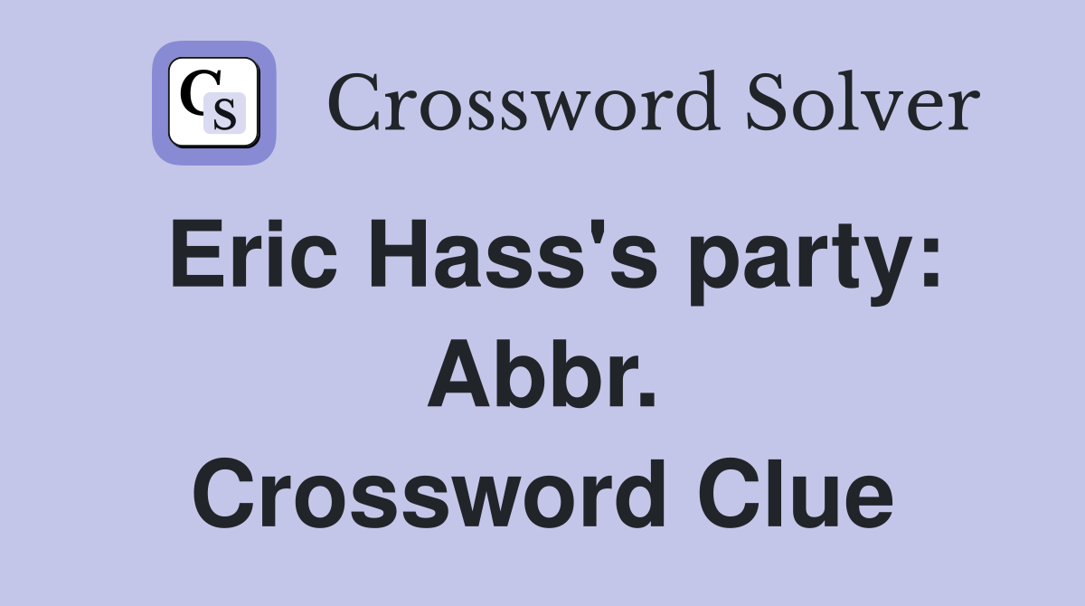 Eric Hass's party: Abbr. Crossword Clue
