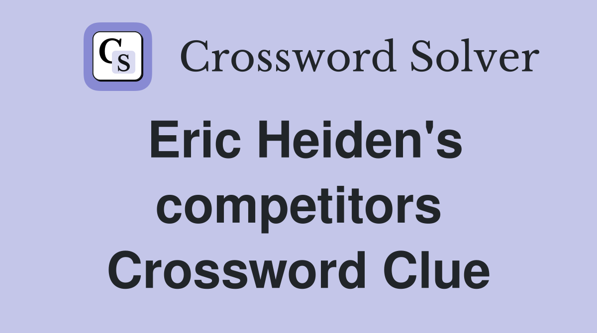 Eric Heiden's competitors Crossword Clue