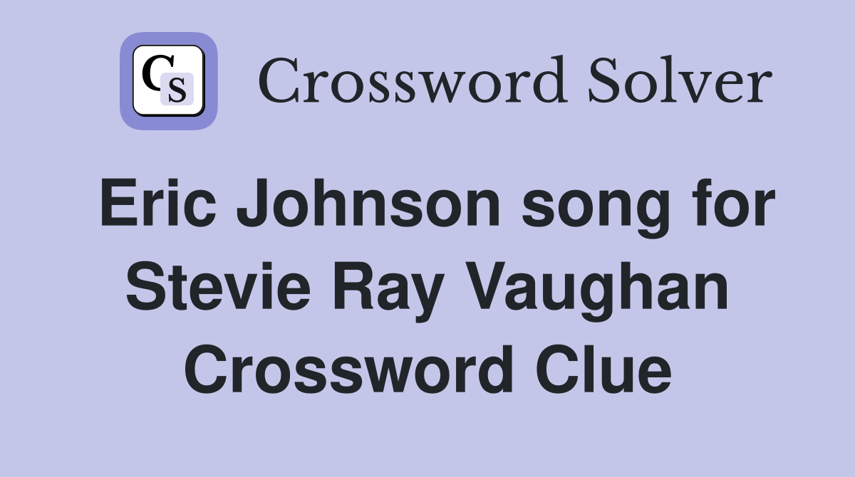 Eric Johnson song for Stevie Ray Vaughan Crossword Clue