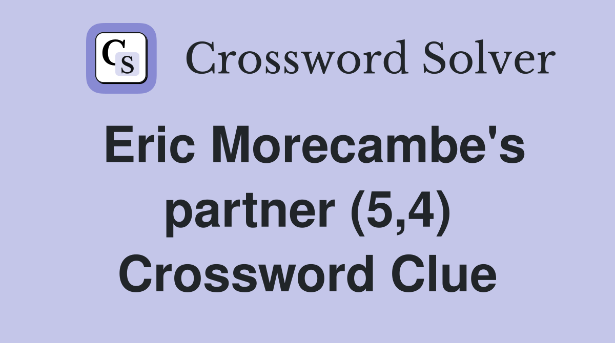 Eric Morecambe's partner (5,4) Crossword Clue