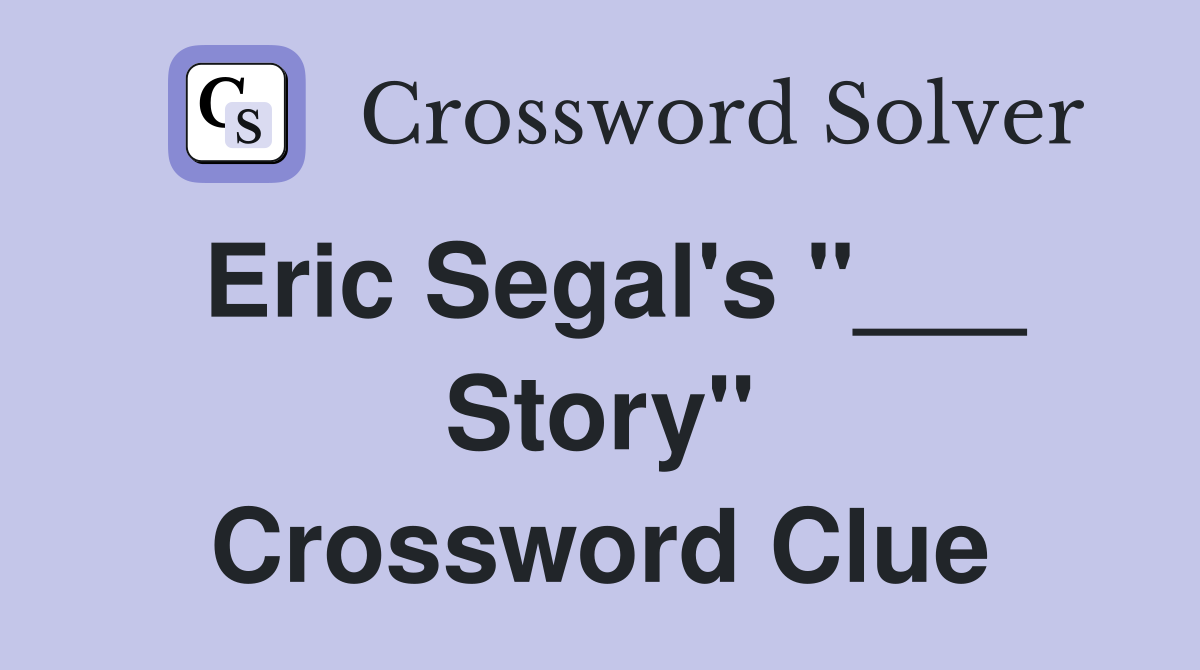 Eric Segal's "___ Story" Crossword Clue