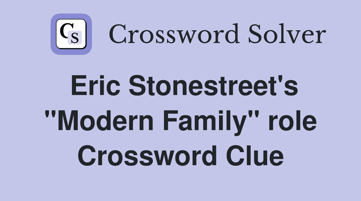 Eric Stonestreet's "Modern Family" role Crossword Clue