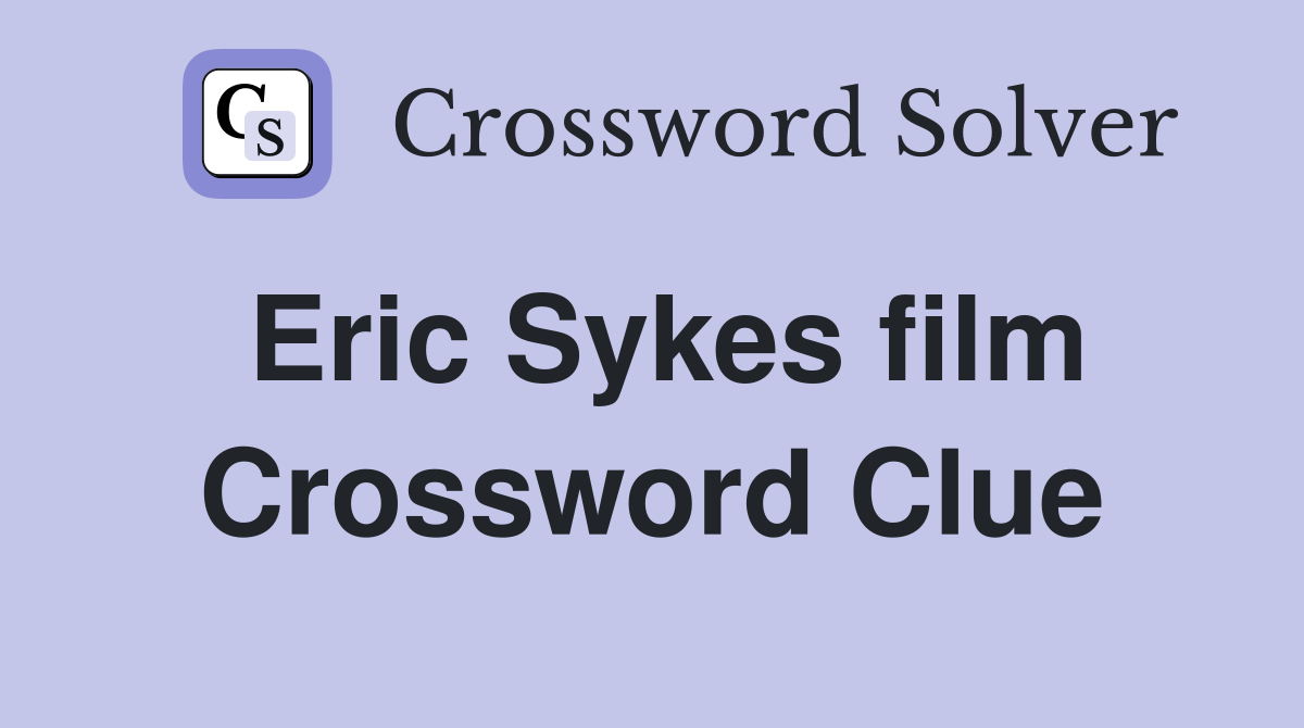 Eric Sykes film Crossword Clue