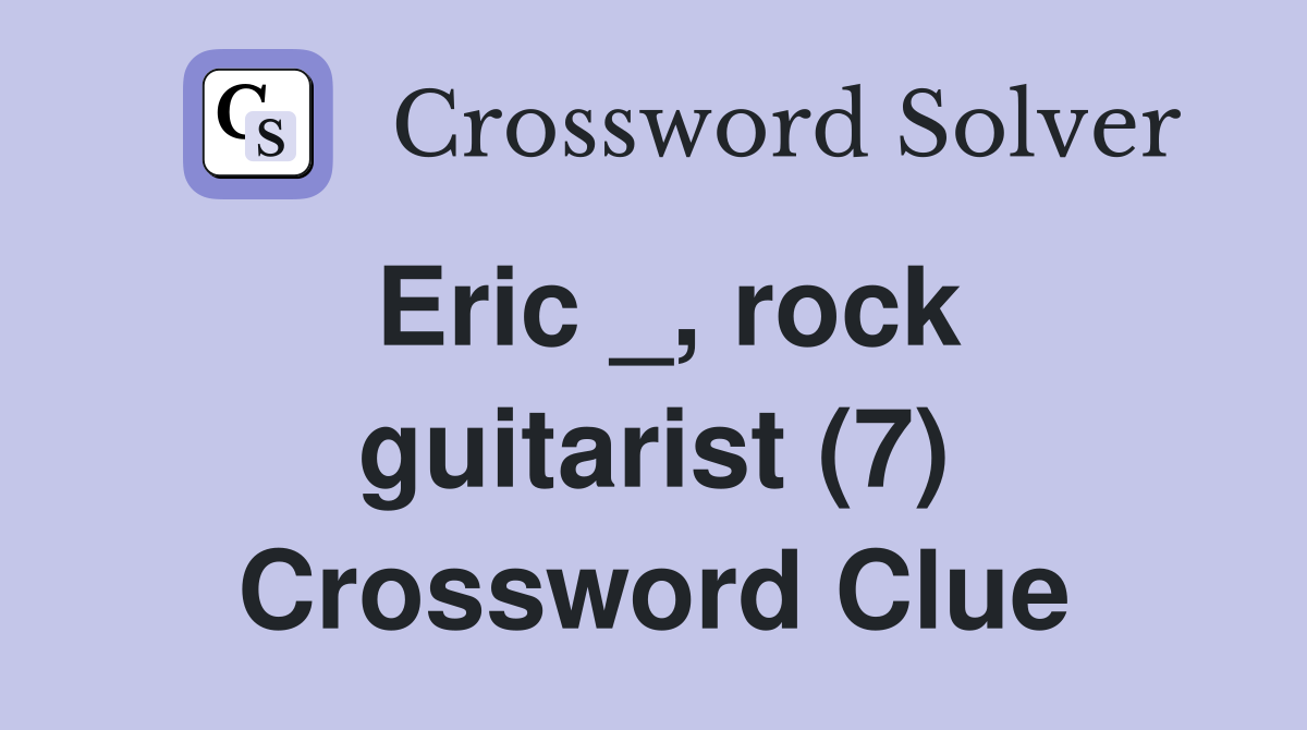 Eric _, rock guitarist (7) Crossword Clue