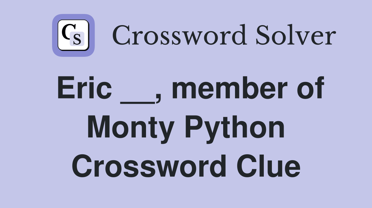 Eric __, member of Monty Python Crossword Clue