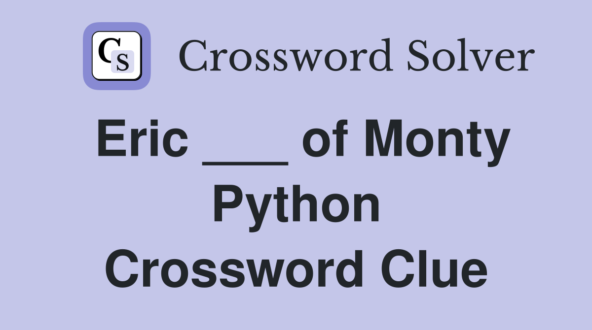 Eric ___ of Monty Python Crossword Clue