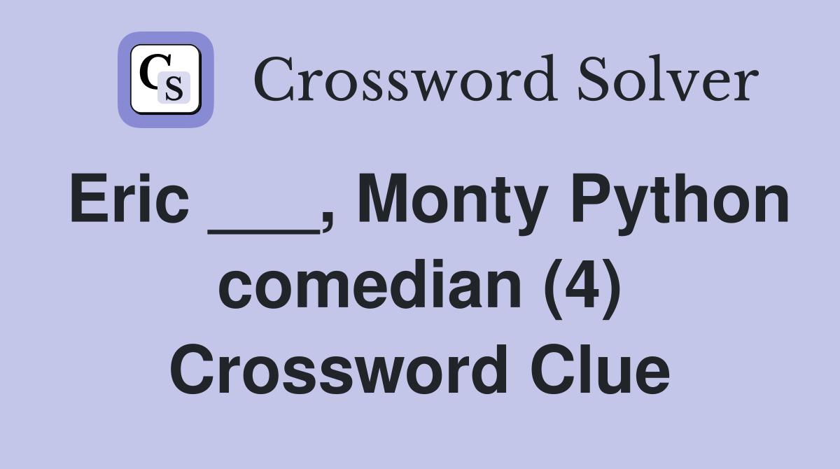 Eric ___, Monty Python comedian (4) Crossword Clue