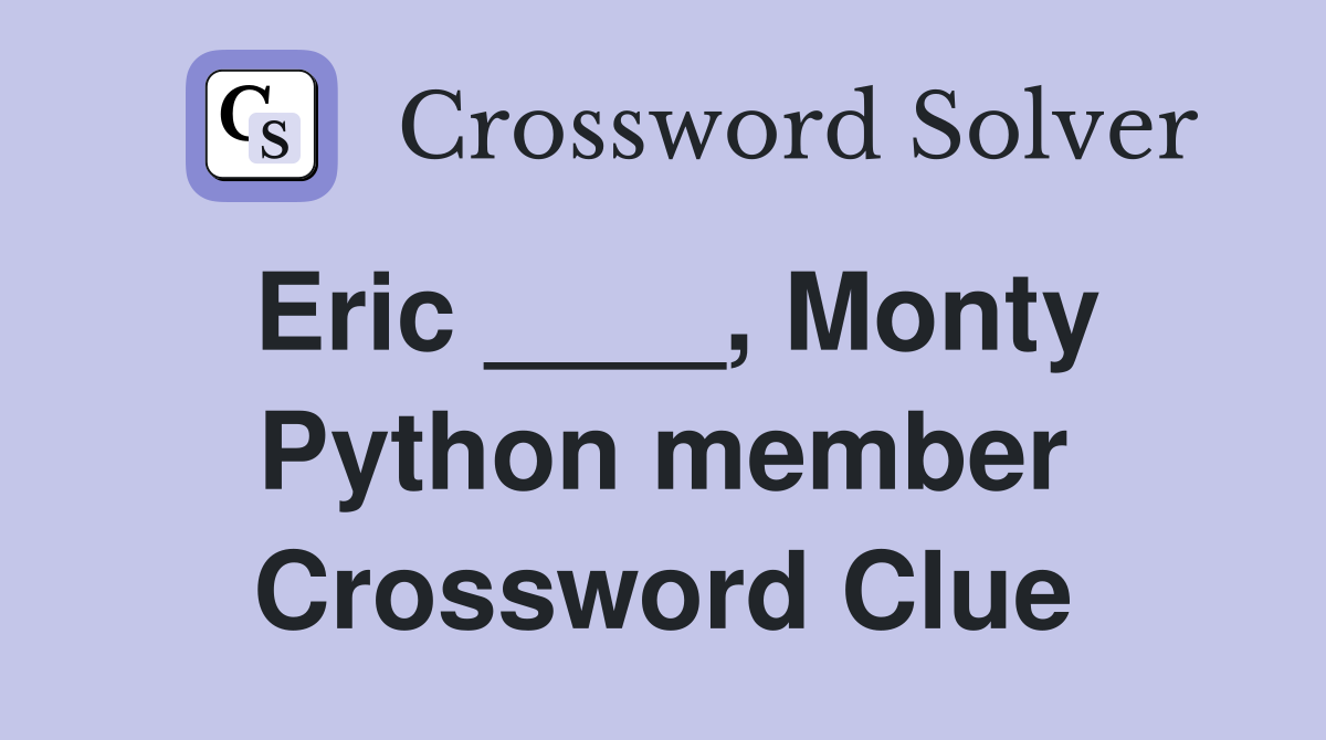 Eric ____, Monty Python member Crossword Clue