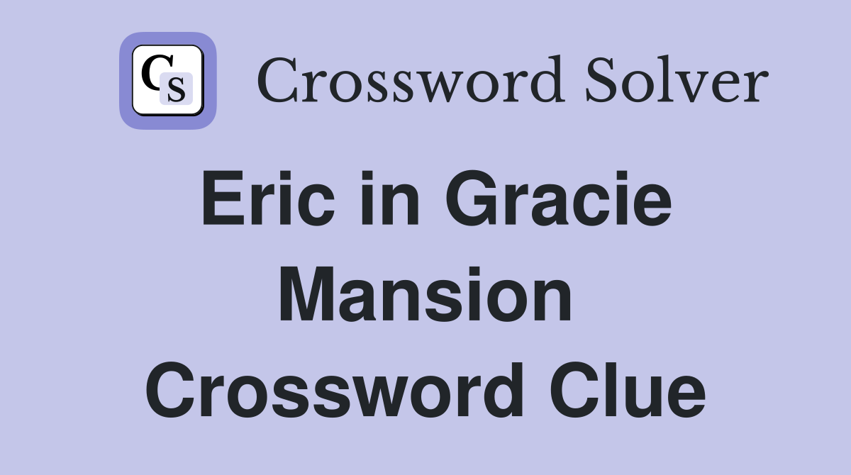 Eric in Gracie Mansion Crossword Clue