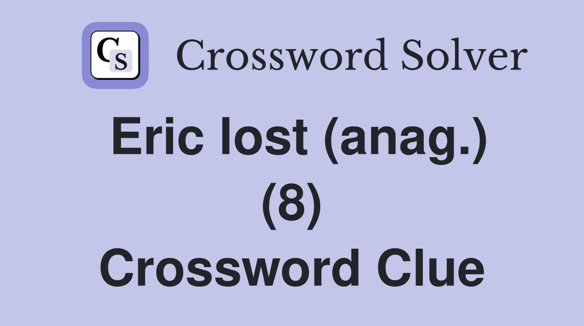 Eric lost (anag.) (8) Crossword Clue