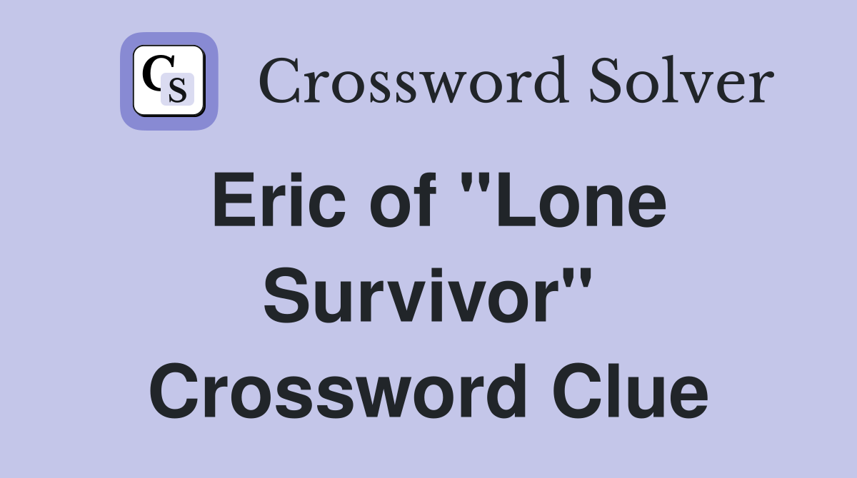 Eric of "Lone Survivor" Crossword Clue