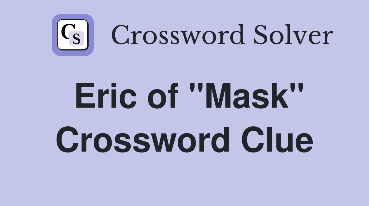 Eric of "Mask" Crossword Clue