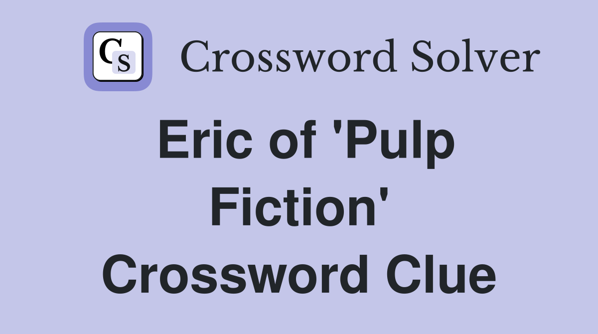 Eric of 'Pulp Fiction' Crossword Clue
