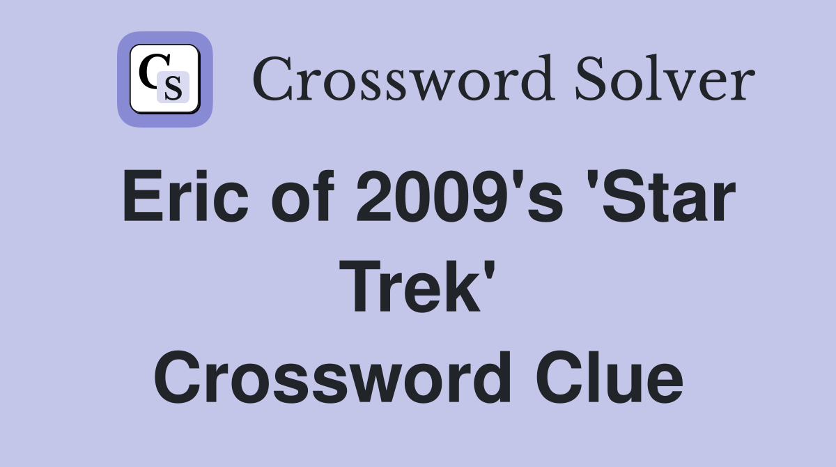 Eric of 2009's 'Star Trek' Crossword Clue