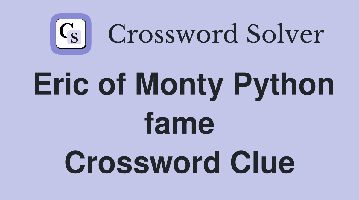 Eric of Monty Python fame Crossword Clue