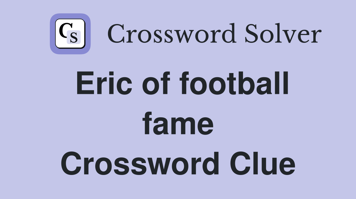 Eric of football fame Crossword Clue