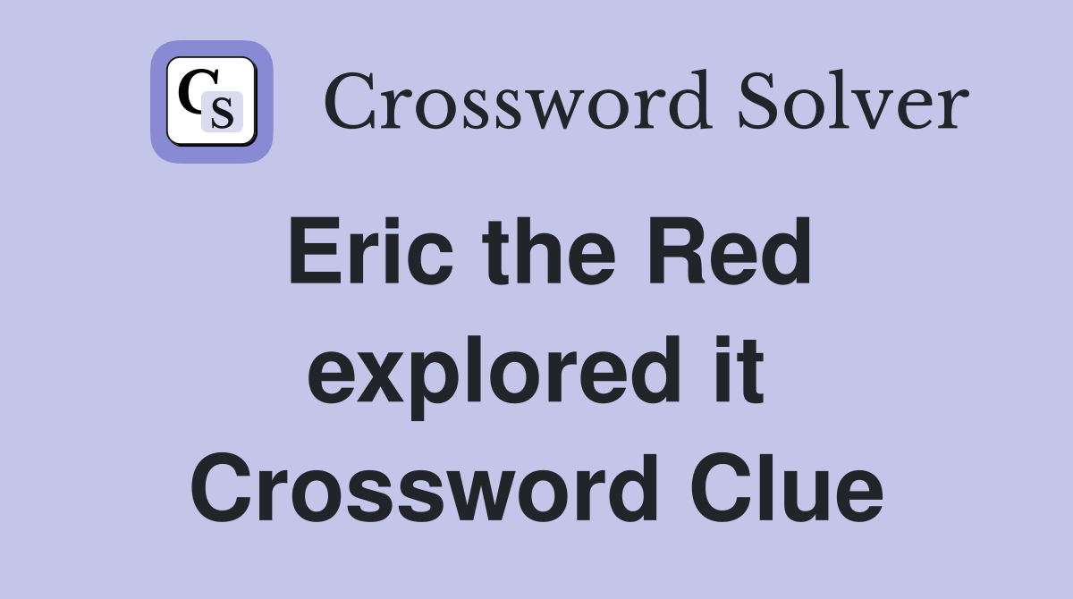 Eric the Red explored it Crossword Clue