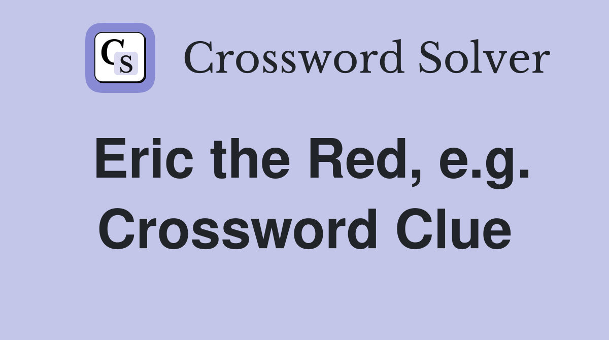 Eric the Red, e.g. Crossword Clue