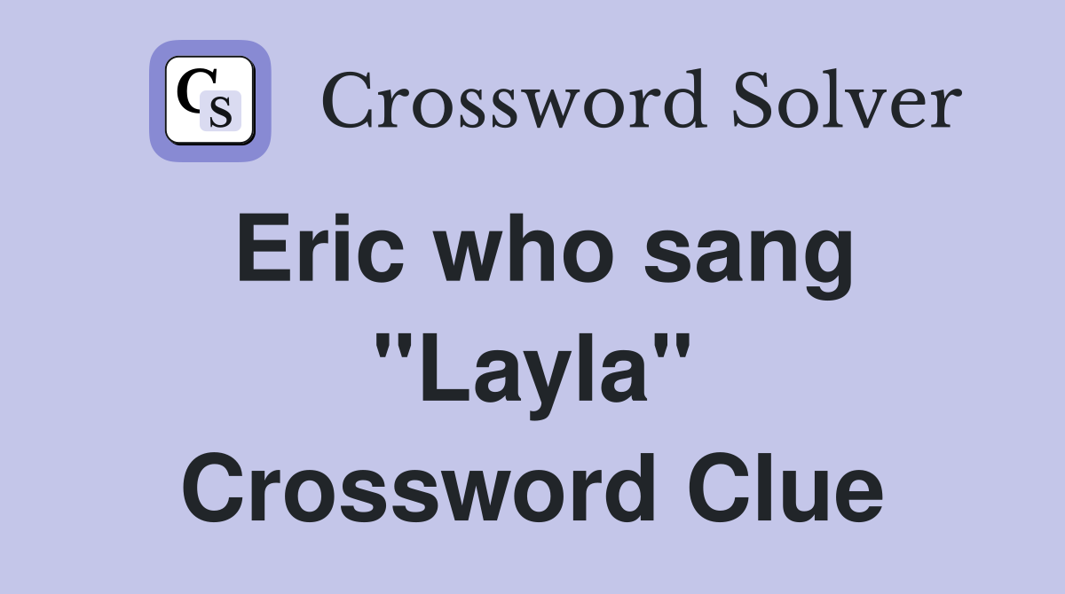 Eric who sang "Layla" Crossword Clue