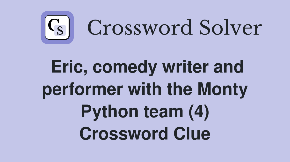 Eric, comedy writer and performer with the Monty Python team (4) Crossword Clue