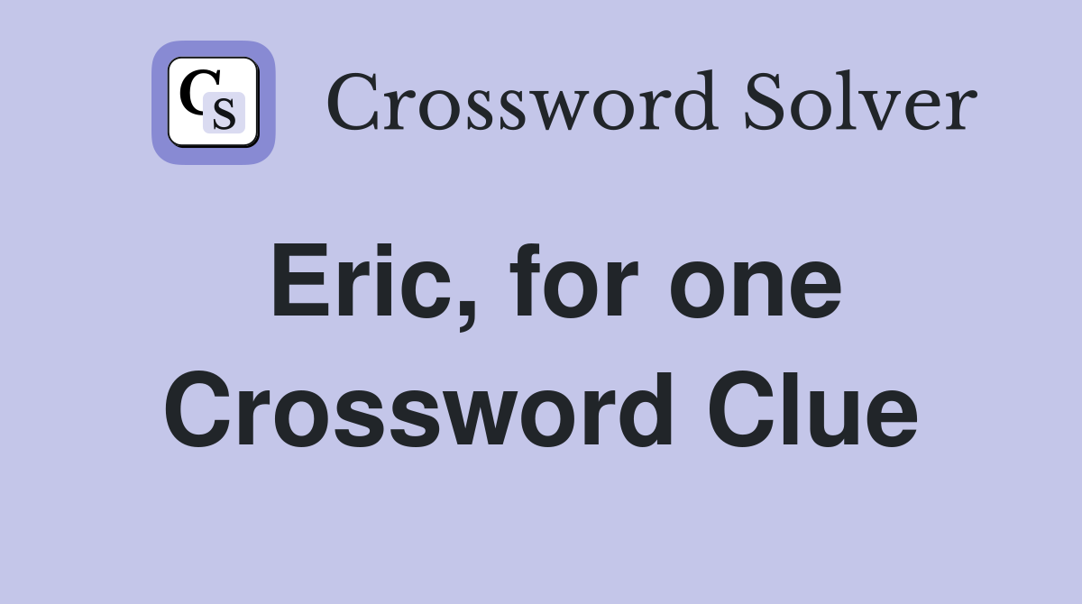 Eric, for one Crossword Clue
