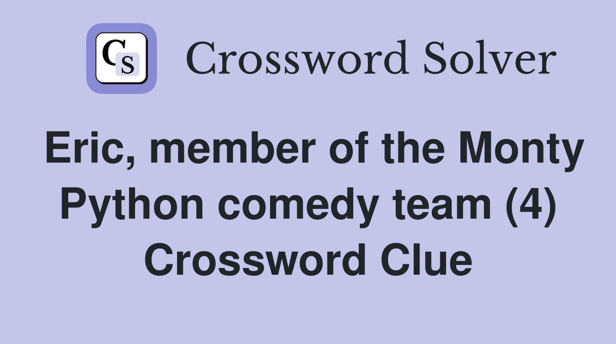 Eric, member of the Monty Python comedy team (4) Crossword Clue