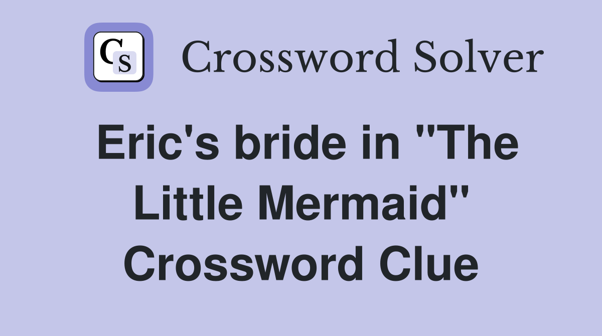 Eric's bride in "The Little Mermaid" Crossword Clue