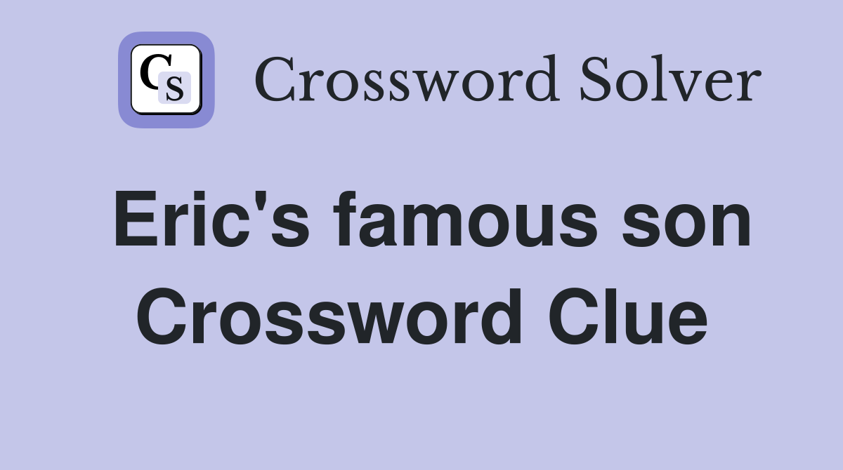 Eric's famous son Crossword Clue