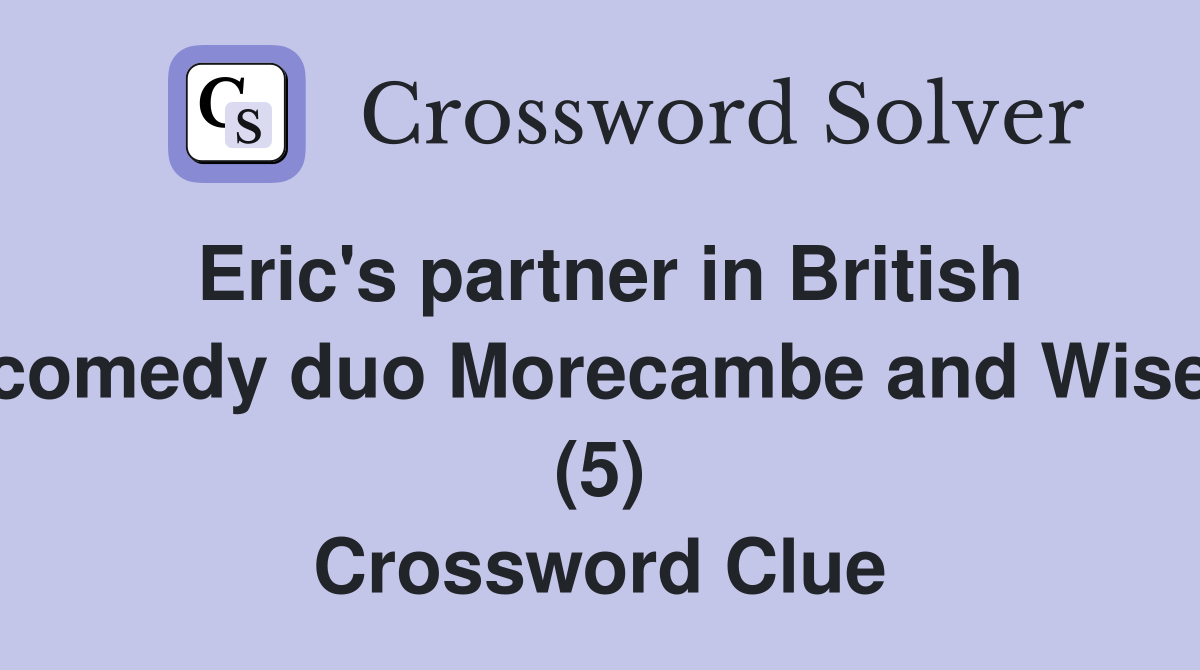 Eric's partner in British comedy duo Morecambe and Wise (5) Crossword Clue