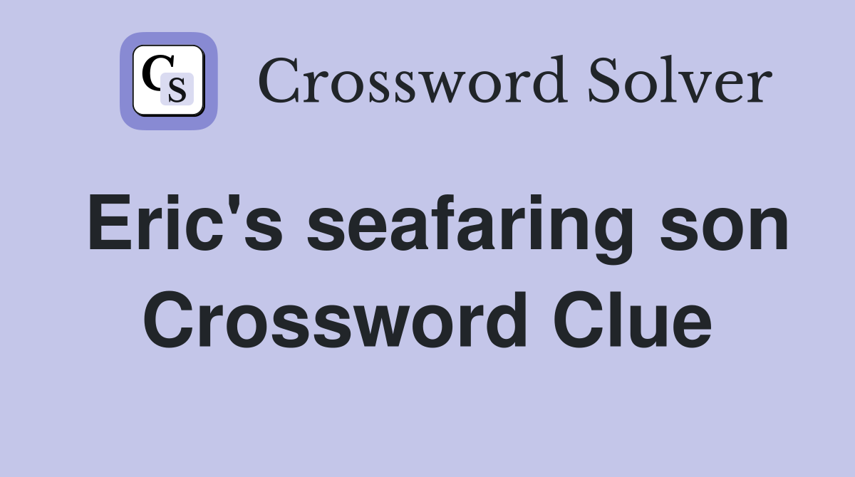Eric's seafaring son Crossword Clue