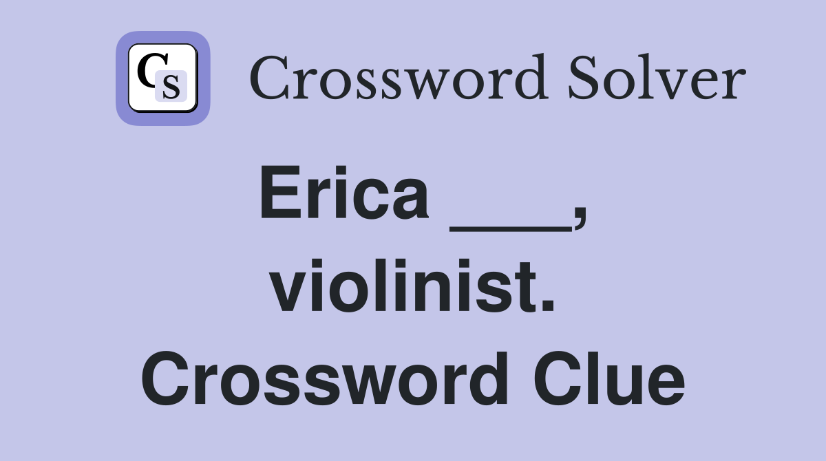 Erica ___, violinist. Crossword Clue