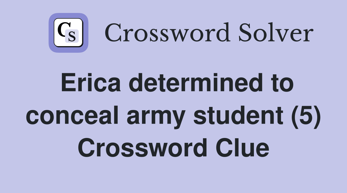 Erica determined to conceal army student (5) Crossword Clue
