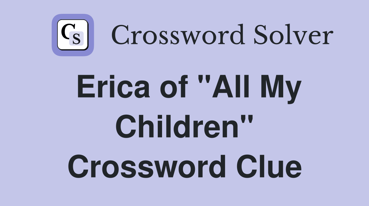 Erica of "All My Children" Crossword Clue
