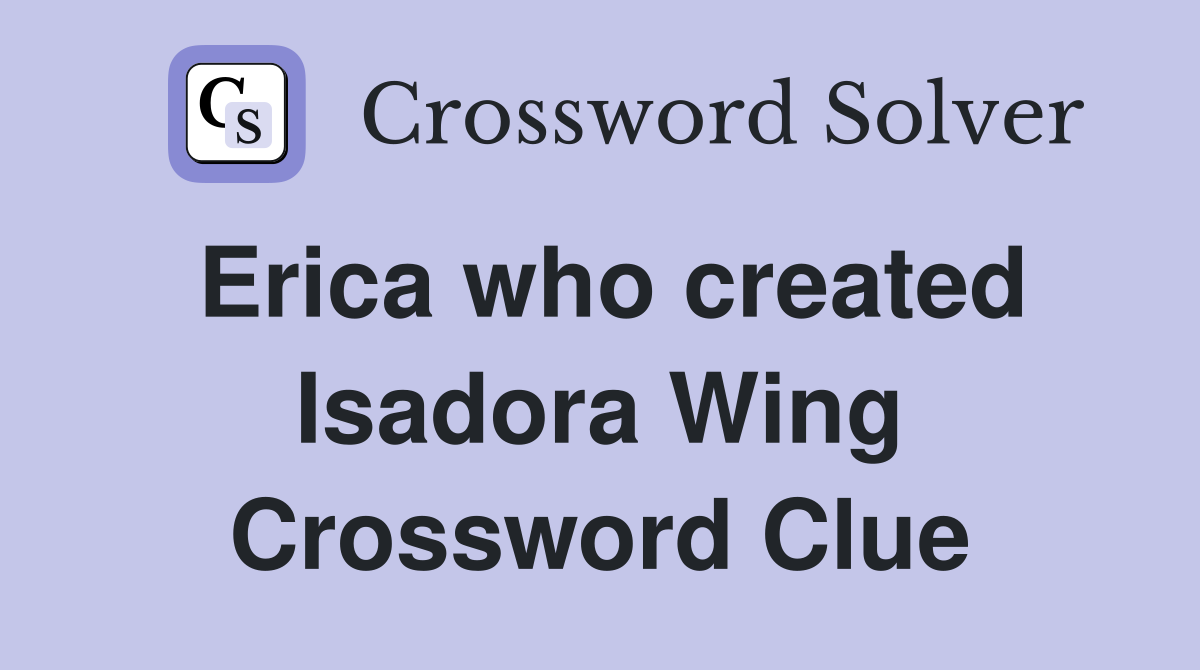 Erica who created Isadora Wing Crossword Clue