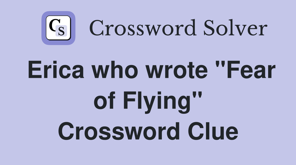 Erica who wrote "Fear of Flying" Crossword Clue