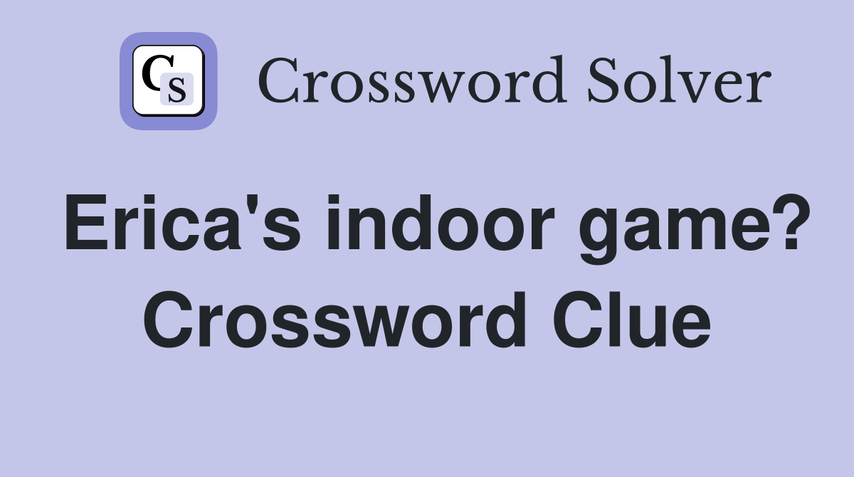 Erica's indoor game? Crossword Clue