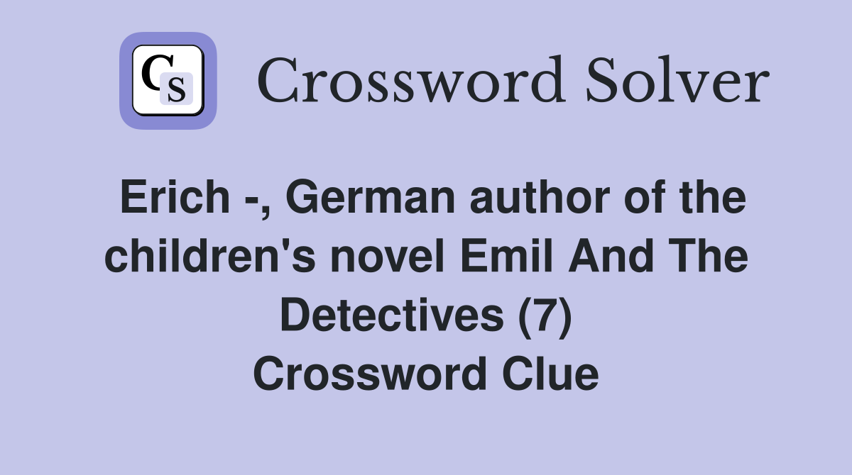 Erich -, German author of the children's novel Emil And The Detectives (7) Crossword Clue