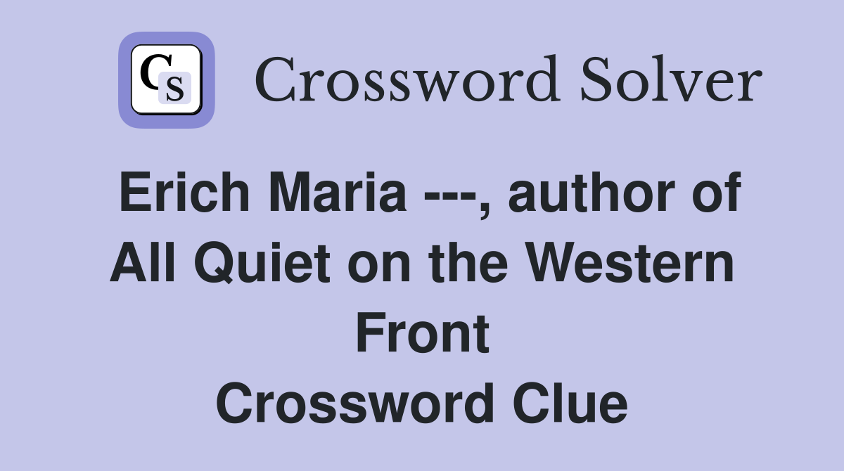 Erich Maria ---, author of All Quiet on the Western Front Crossword Clue