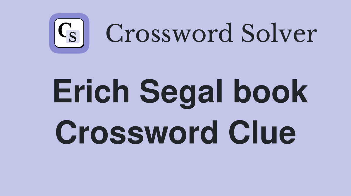 Erich Segal book Crossword Clue