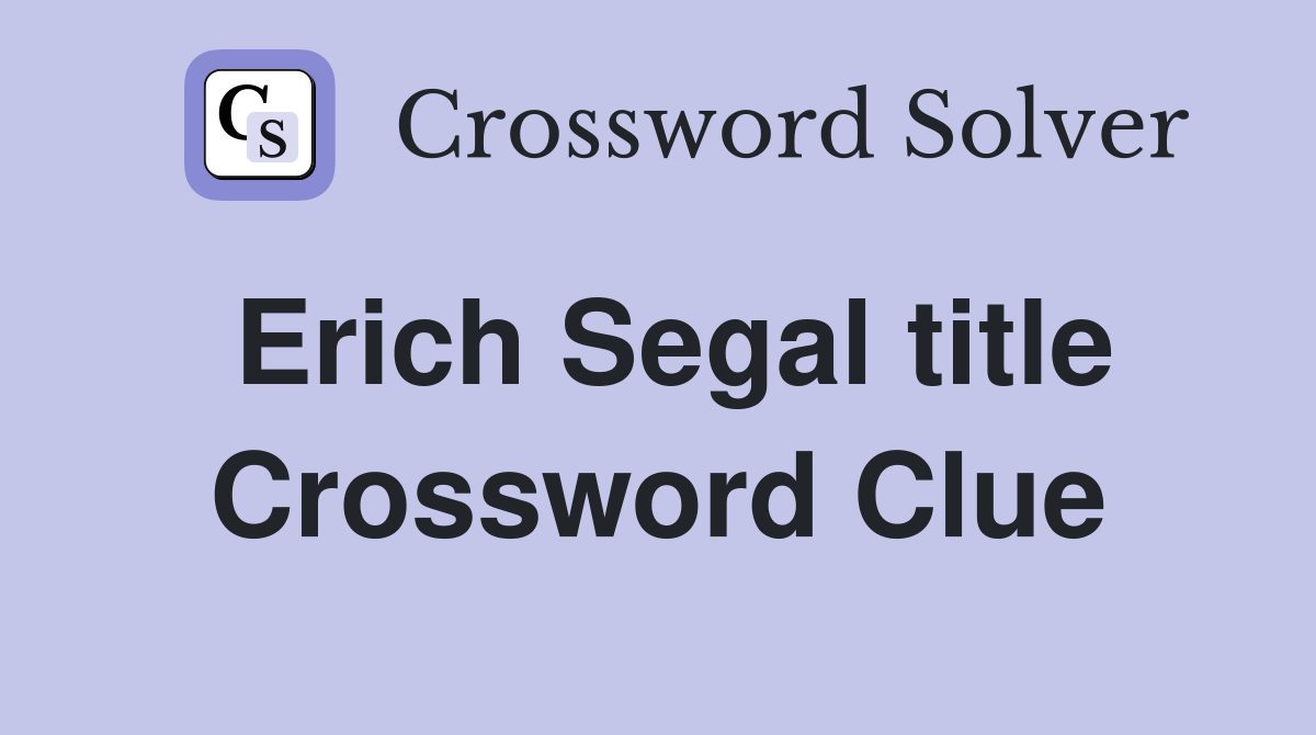Erich Segal title Crossword Clue