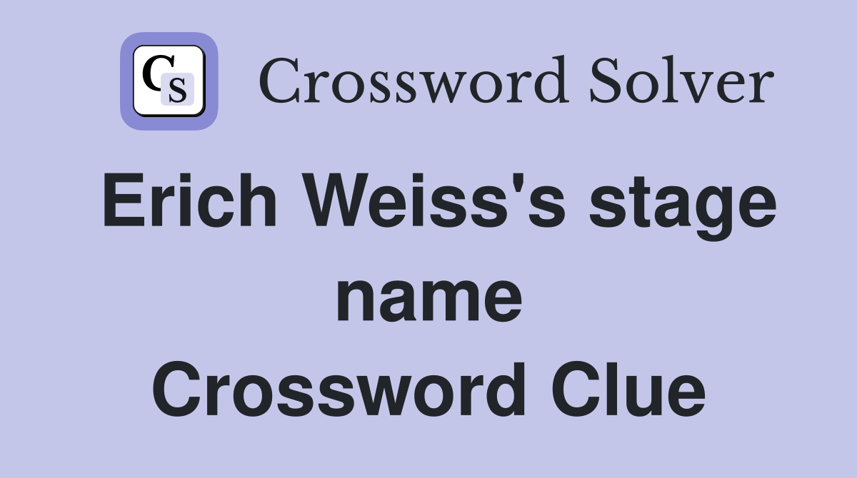 Erich Weiss's stage name Crossword Clue