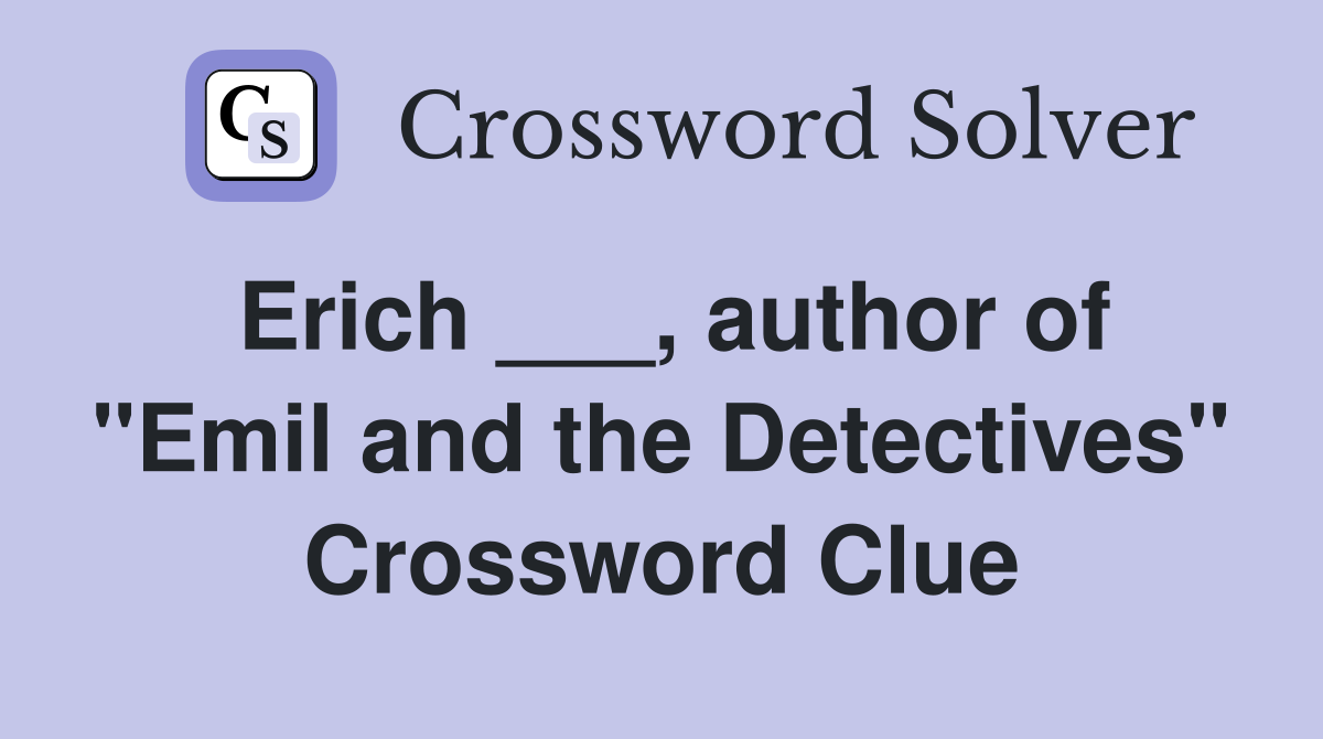Erich ___, author of "Emil and the Detectives" Crossword Clue