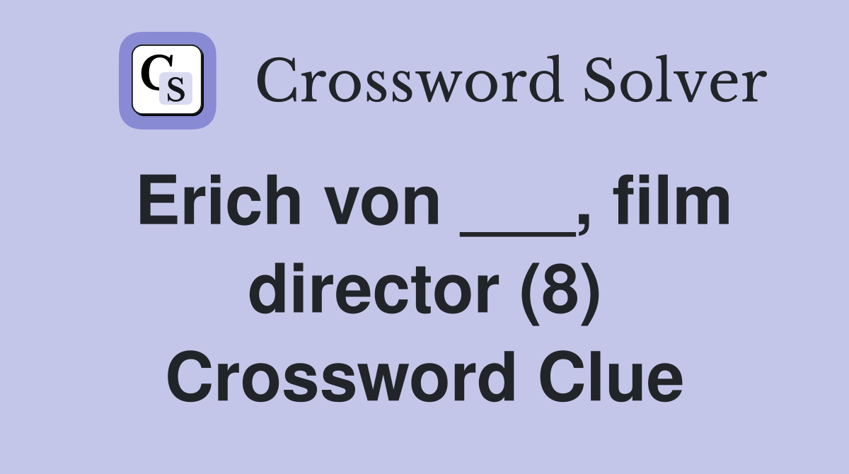 Erich von ___, film director (8) Crossword Clue