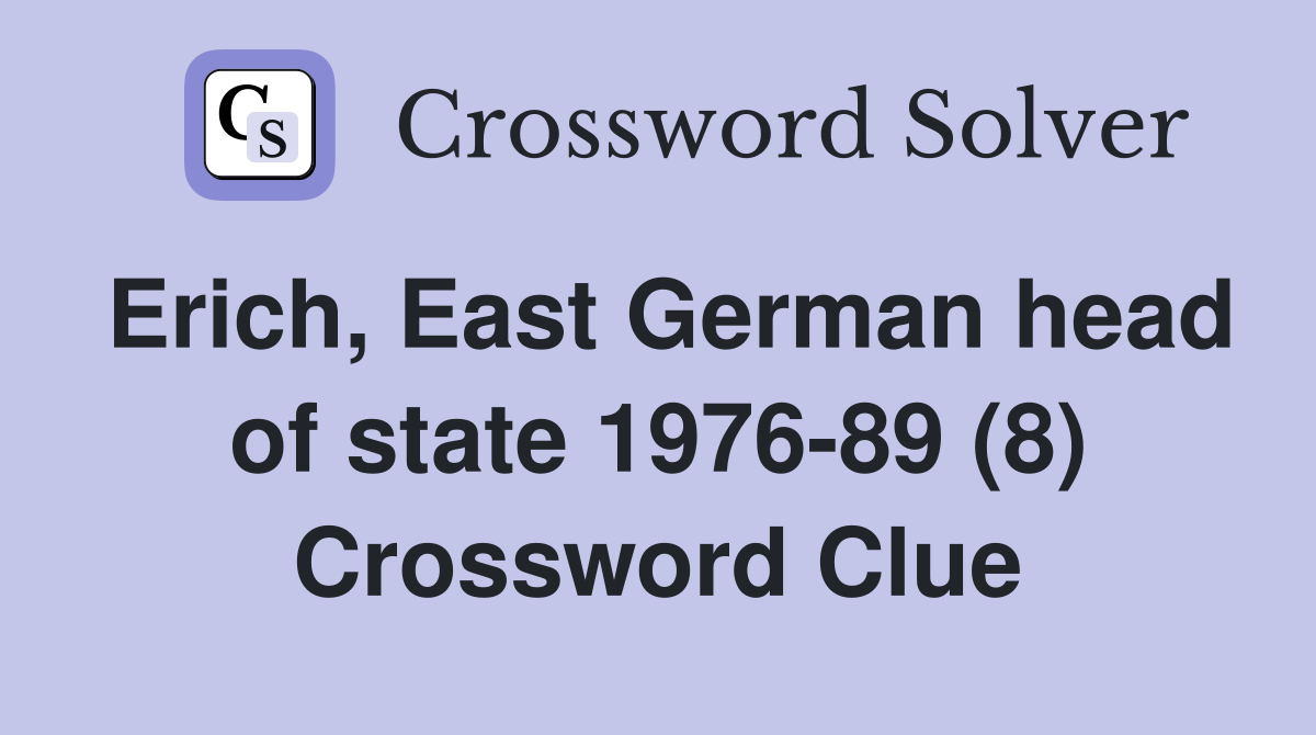 Erich, East German head of state 1976-89 (8) Crossword Clue