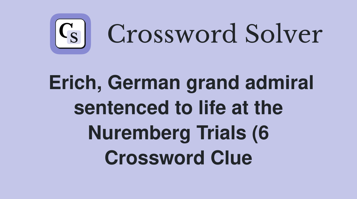 Erich German grand admiral sentenced to life at the Nuremberg Trials Erich German grand admiral sentenced to life at the Nuremberg Trials