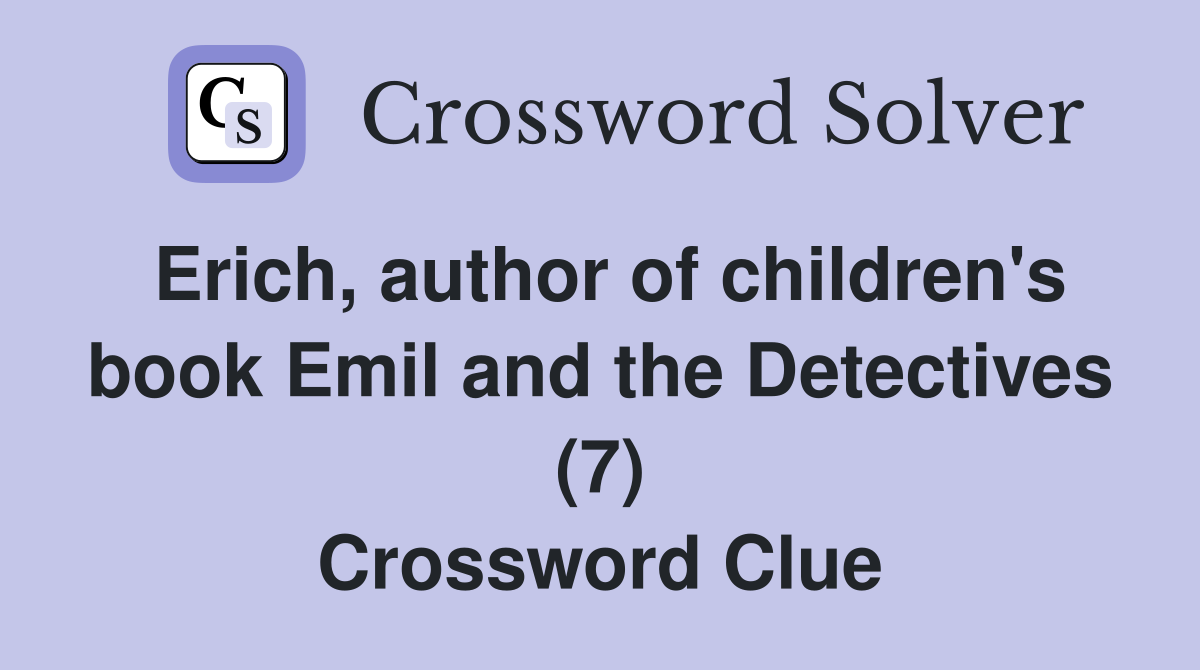 Erich, author of children's book Emil and the Detectives (7) Crossword Clue