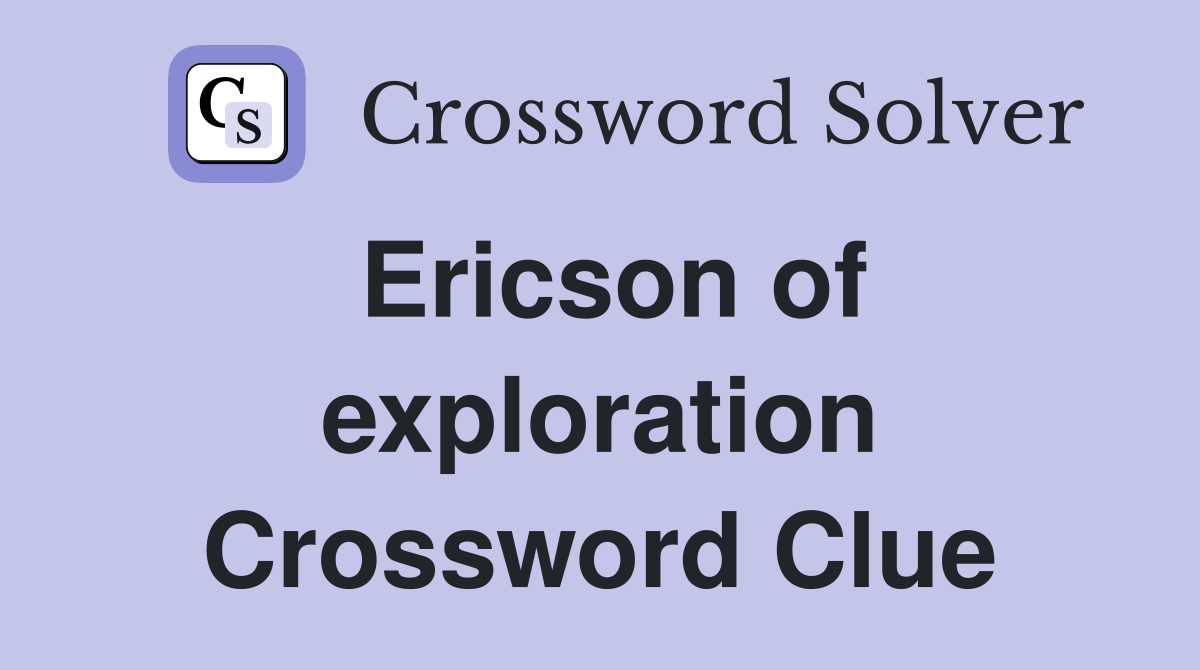 Ericson of exploration Crossword Clue