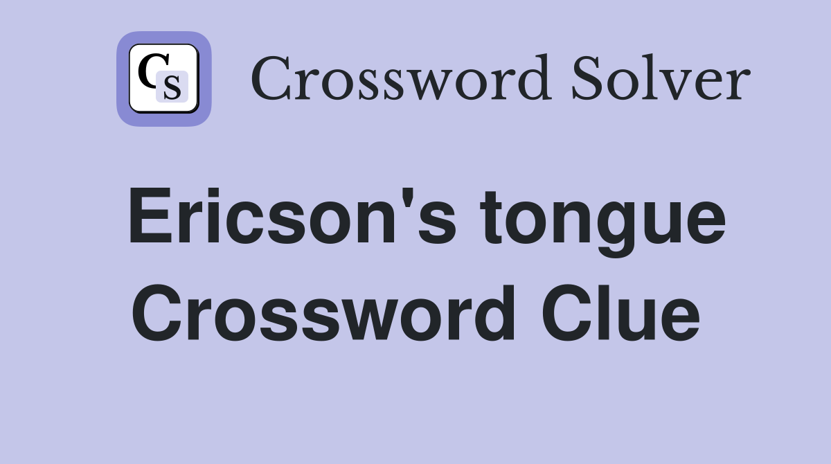 Ericson's tongue Crossword Clue