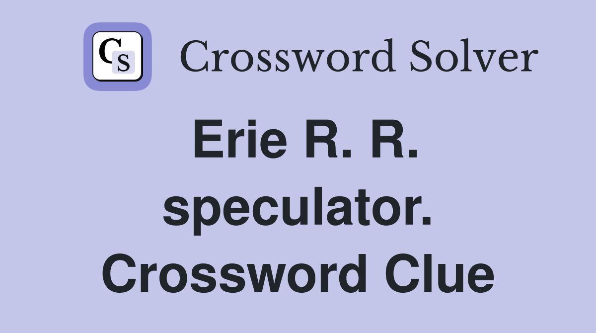 Erie R. R. speculator. Crossword Clue