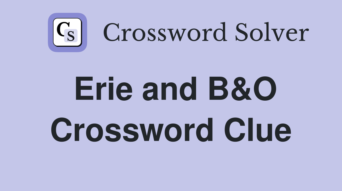 Erie and B&O Crossword Clue